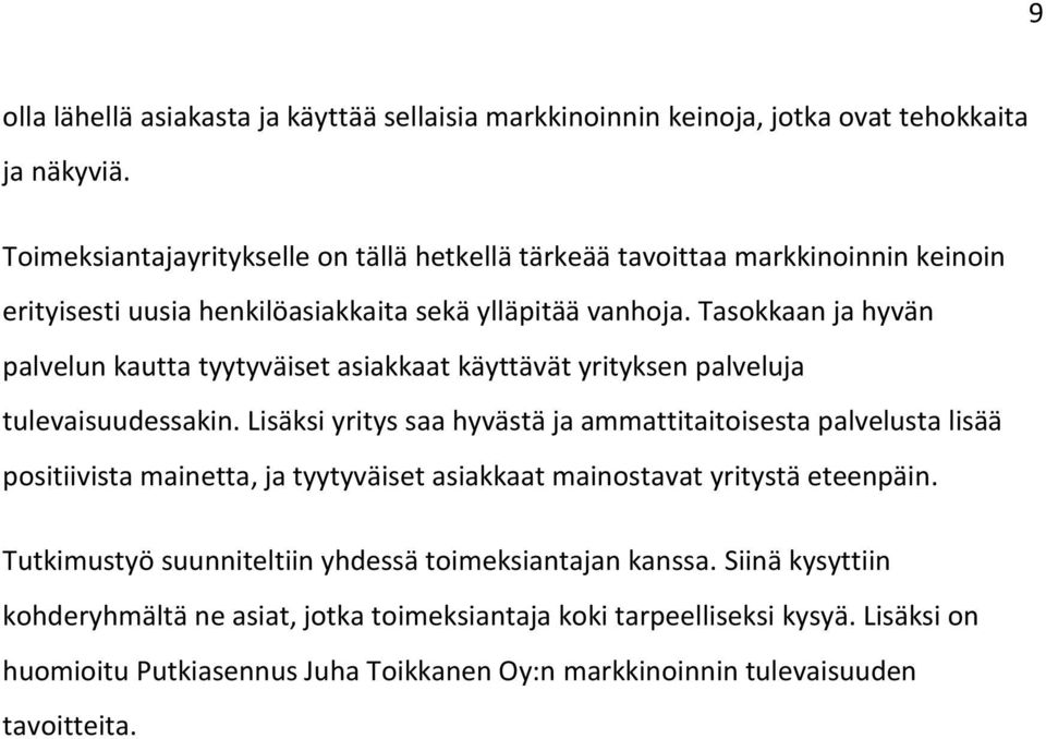 Tasokkaan ja hyvän palvelun kautta tyytyväiset asiakkaat käyttävät yrityksen palveluja tulevaisuudessakin.