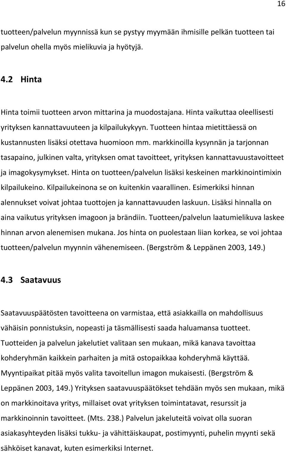 markkinoilla kysynnän ja tarjonnan tasapaino, julkinen valta, yrityksen omat tavoitteet, yrityksen kannattavuustavoitteet ja imagokysymykset.