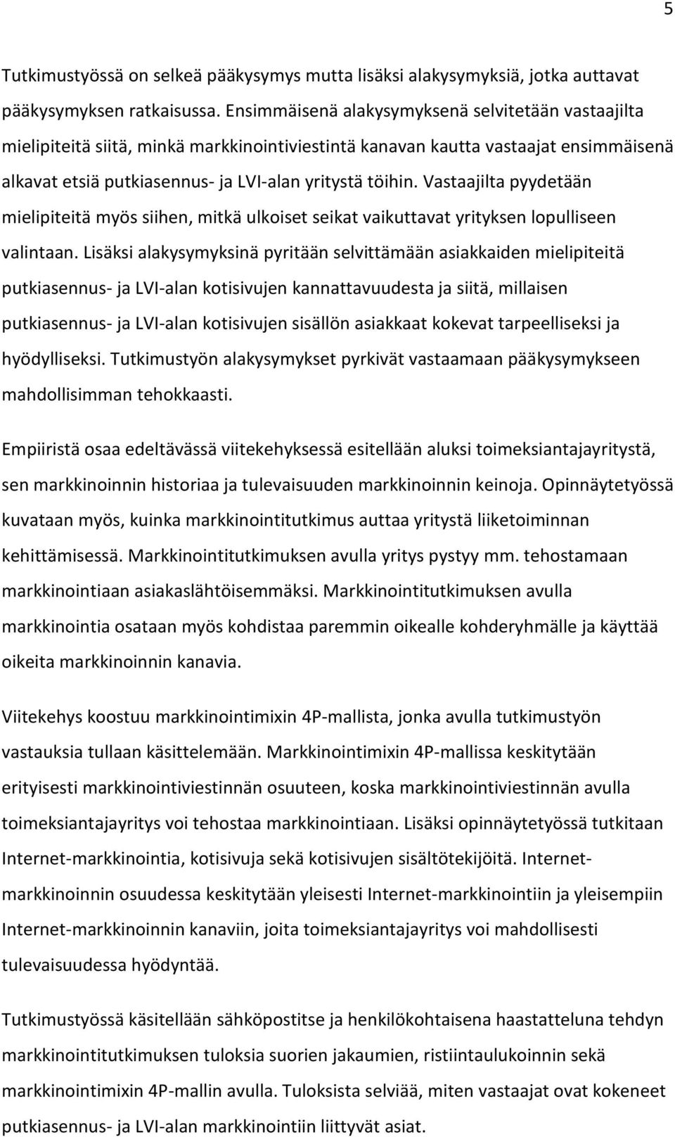 Vastaajilta pyydetään mielipiteitä myös siihen, mitkä ulkoiset seikat vaikuttavat yrityksen lopulliseen valintaan.