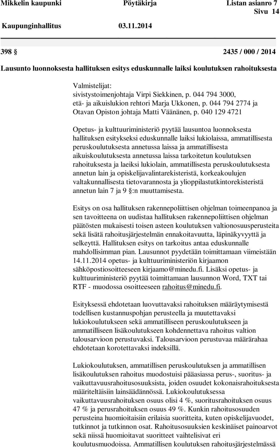 044 794 3000, etä- ja aikuislukion rehtori Marja Ukkonen, p. 044 794 2774 ja Otavan Opiston johtaja Matti Väänänen, p.