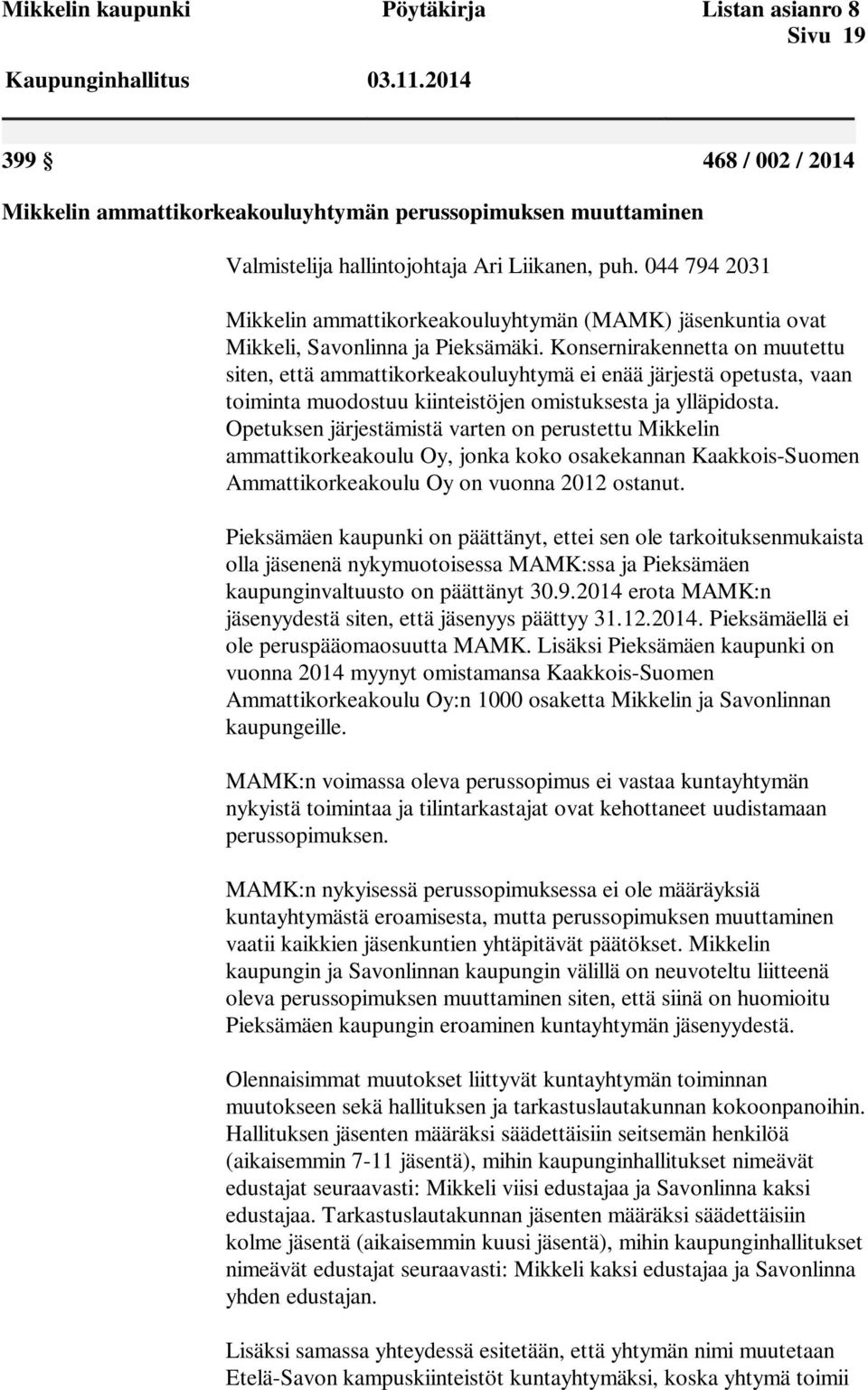 044 794 2031 Mikkelin ammattikorkeakouluyhtymän (MAMK) jäsenkuntia ovat Mikkeli, Savonlinna ja Pieksämäki.