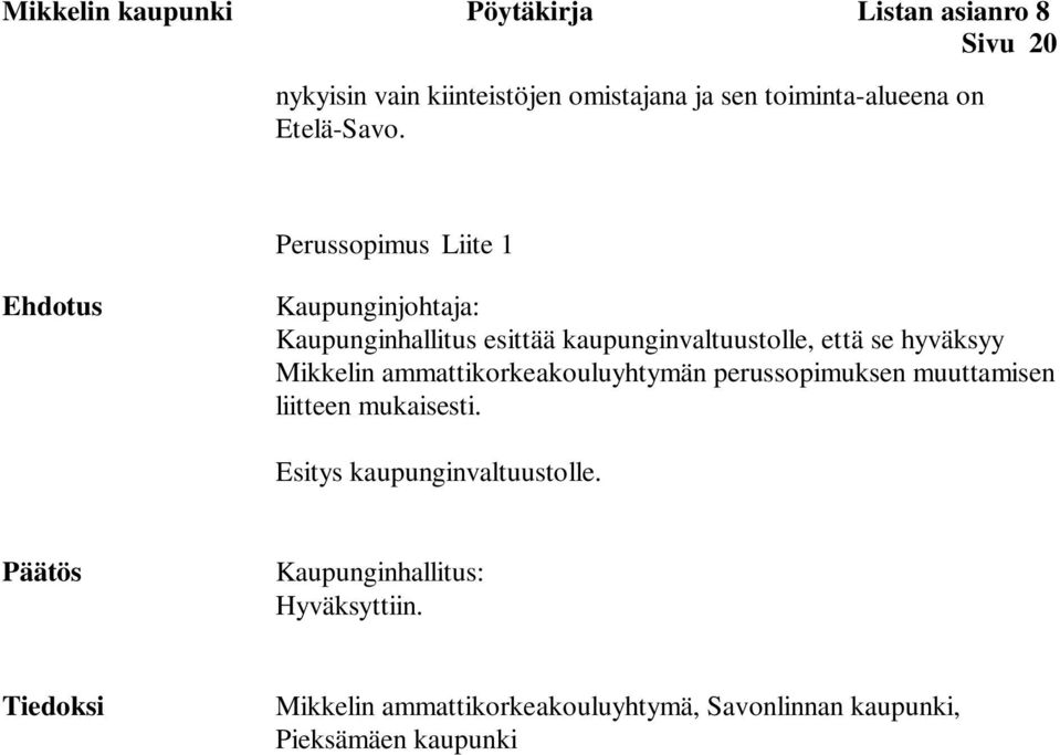 Perussopimus Liite 1 Ehdotus Kaupunginjohtaja: Kaupunginhallitus esittää kaupunginvaltuustolle, että se hyväksyy