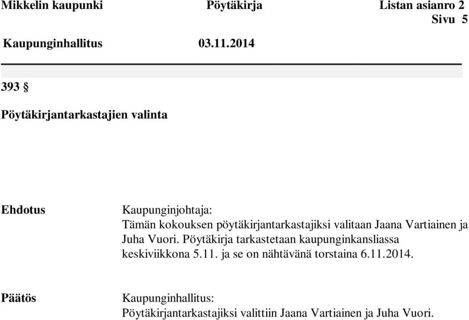 pöytäkirjantarkastajiksi valitaan Jaana Vartiainen ja Juha Vuori.