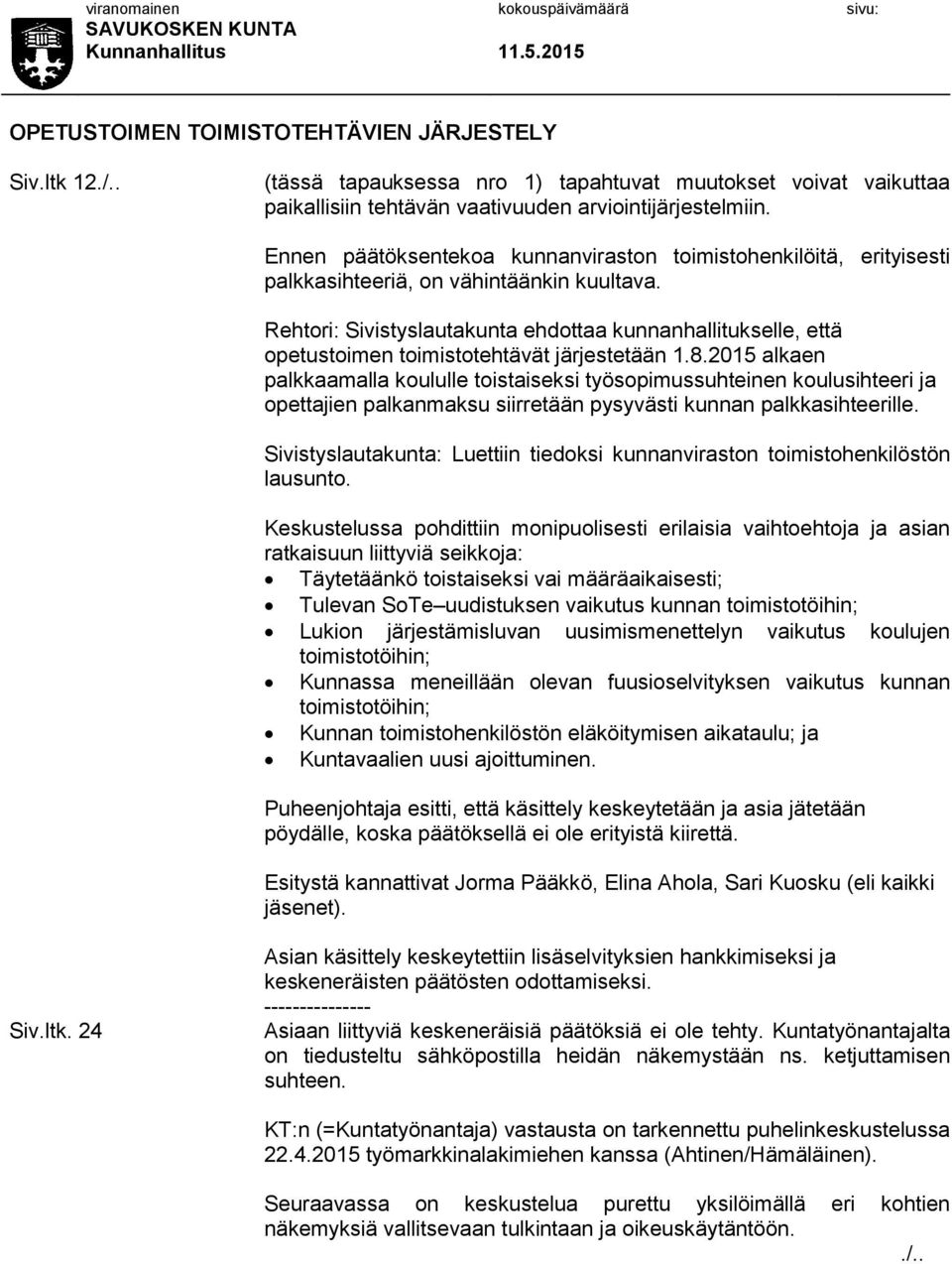 Rehtori: Sivistyslautakunta ehdottaa kunnanhallitukselle, että opetustoimen toimistotehtävät järjestetään 1.8.