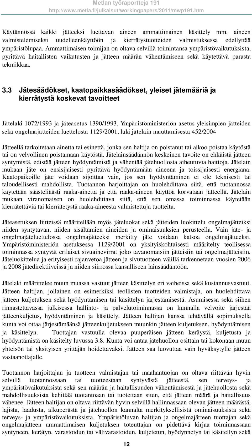 3 Jätesäädökset, kaatopaikkasäädökset, yleiset jätemääriä ja kierrätystä koskevat tavoitteet Jätelaki 1072/1993 ja jäteasetus 1390/1993, Ympäristöministeriön asetus yleisimpien jätteiden sekä