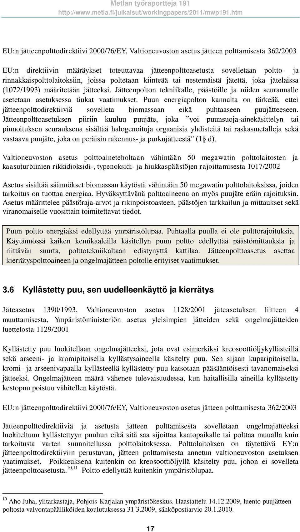 Jätteenpolton tekniikalle, päästöille ja niiden seurannalle asetetaan asetuksessa tiukat vaatimukset.