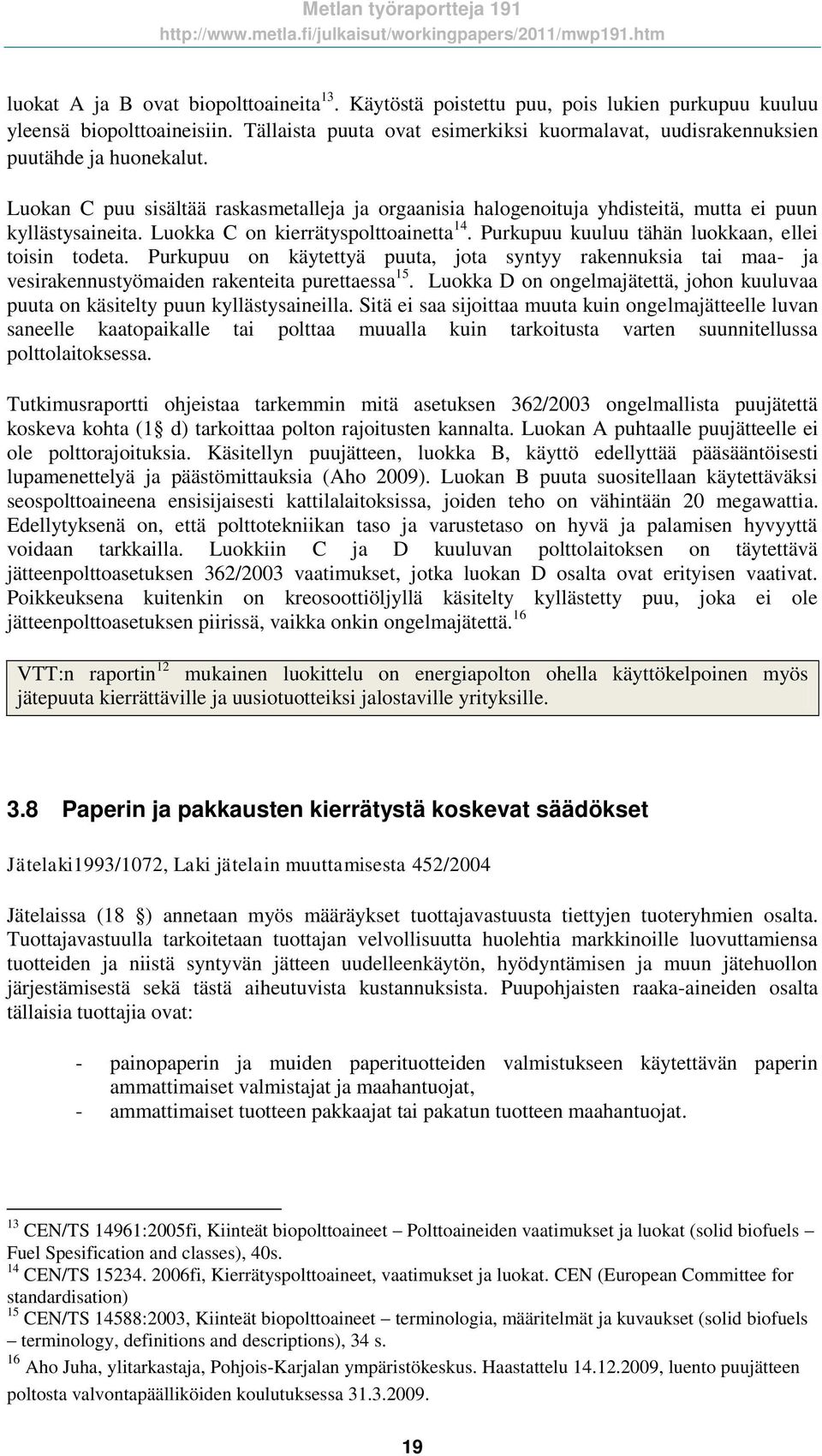 Luokka C on kierrätyspolttoainetta 14. Purkupuu kuuluu tähän luokkaan, ellei toisin todeta.