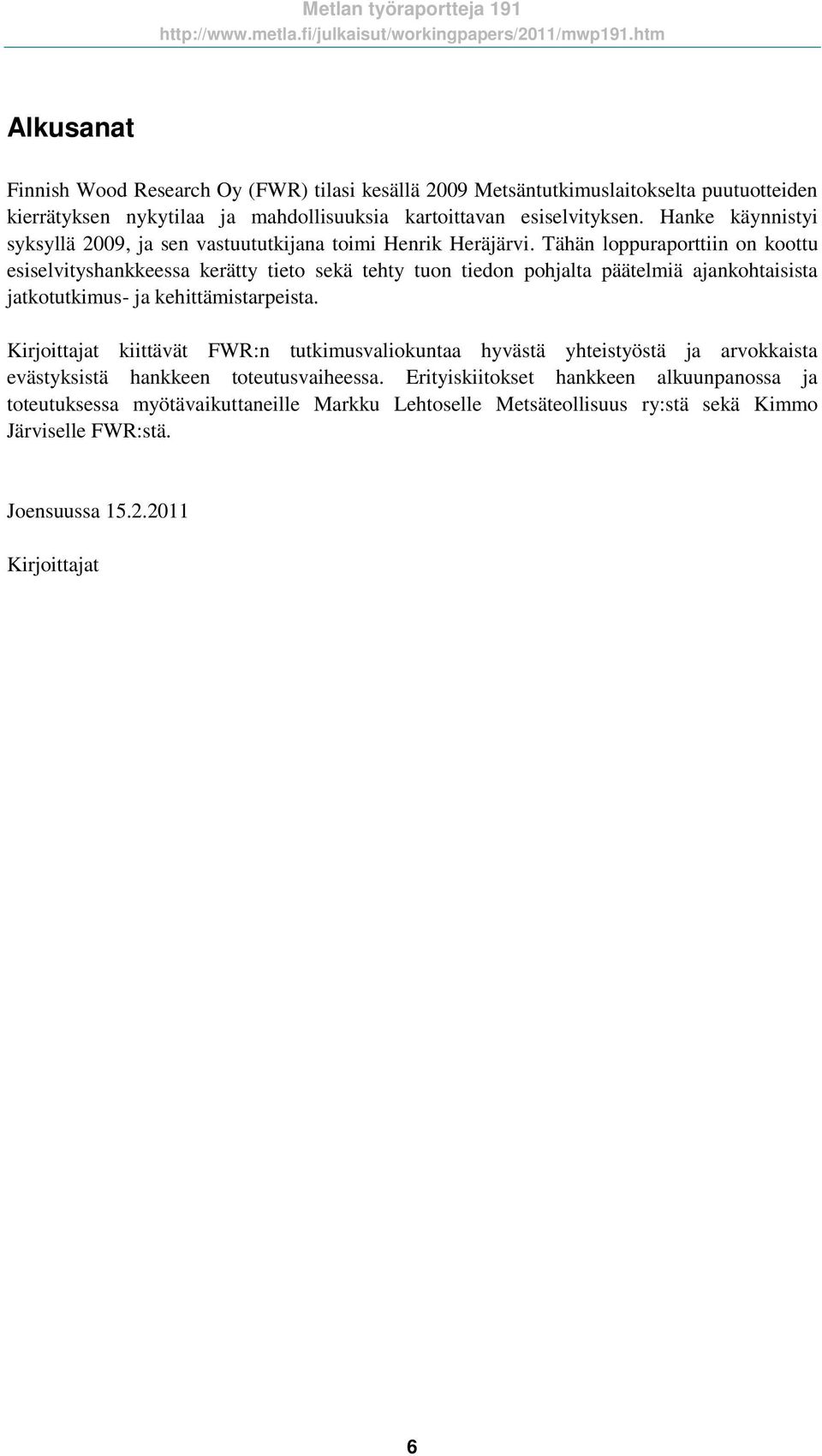 Tähän loppuraporttiin on koottu esiselvityshankkeessa kerätty tieto sekä tehty tuon tiedon pohjalta päätelmiä ajankohtaisista jatkotutkimus- ja kehittämistarpeista.