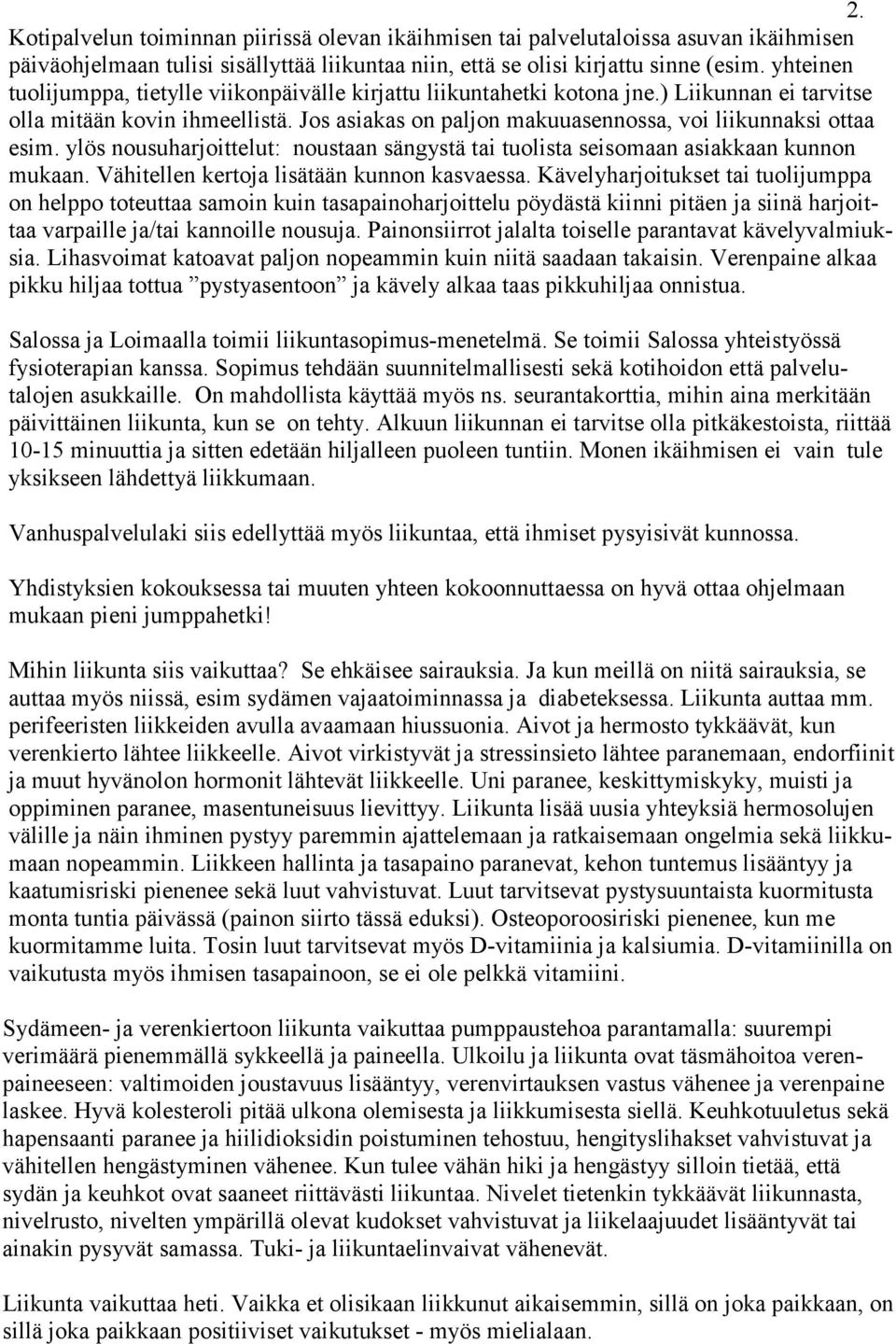 ylös nousuharjoittelut: noustaan sängystä tai tuolista seisomaan asiakkaan kunnon mukaan. Vähitellen kertoja lisätään kunnon kasvaessa.