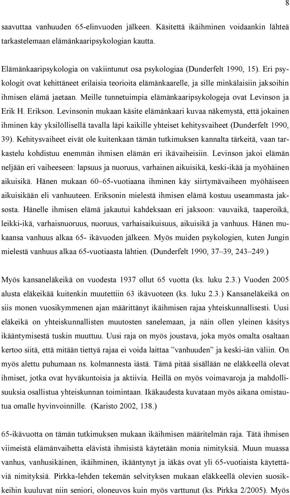 Meille tunnetuimpia elämänkaaripsykologeja ovat Levinson ja Erik H. Erikson.