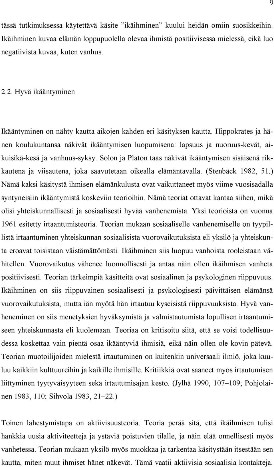 2. Hyvä ikääntyminen Ikääntyminen on nähty kautta aikojen kahden eri käsityksen kautta.