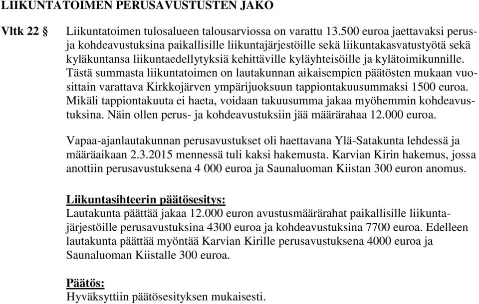 Tästä summasta liikuntatoimen on lautakunnan aikaisempien päätösten mukaan vuosittain varattava Kirkkojärven ympärijuoksuun tappiontakuusummaksi 1500 euroa.