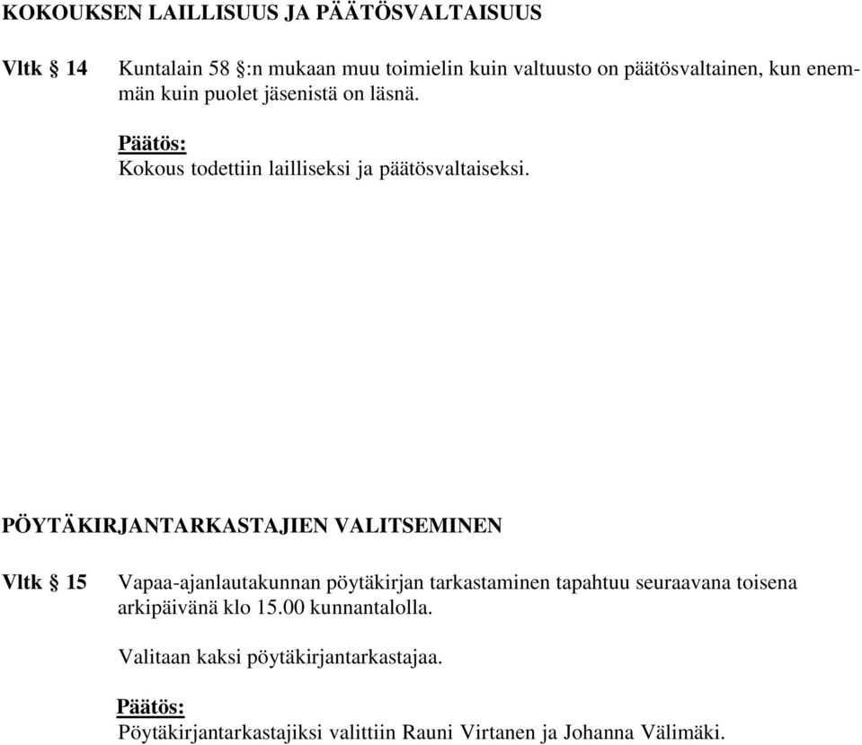 PÖYTÄKIRJANTARKASTAJIEN VALITSEMINEN Vltk 15 Vapaa-ajanlautakunnan pöytäkirjan tarkastaminen tapahtuu seuraavana toisena