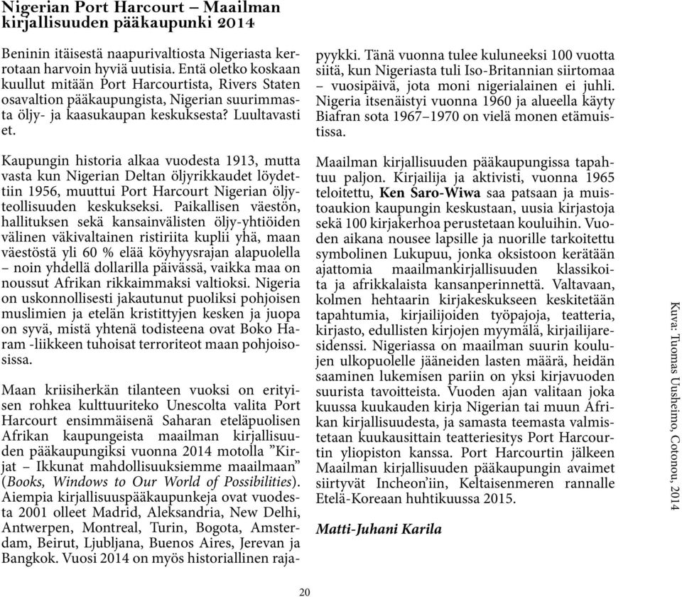 Kaupungin historia alkaa vuodesta 1913, mutta vasta kun Nigerian Deltan öljyrikkaudet löydettiin 1956, muuttui Port Harcourt Nigerian öljyteollisuuden keskukseksi.