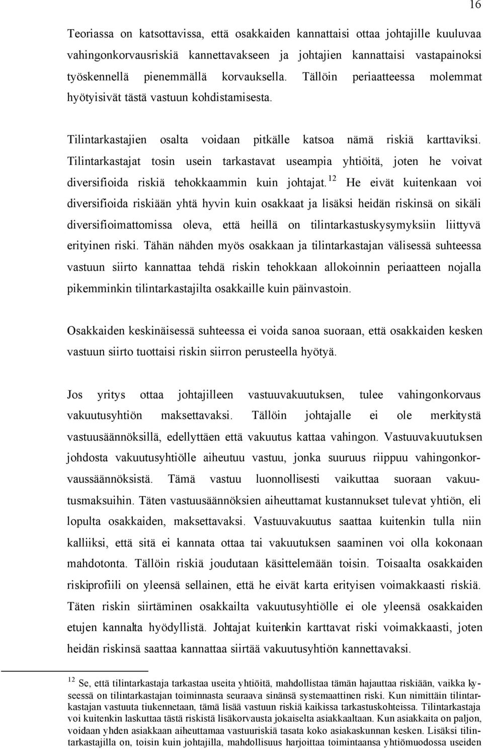 Tilintarkastajat tosin usein tarkastavat useampia yhtiöitä, joten he voivat diversifioida riskiä tehokkaammin kuin johtajat.