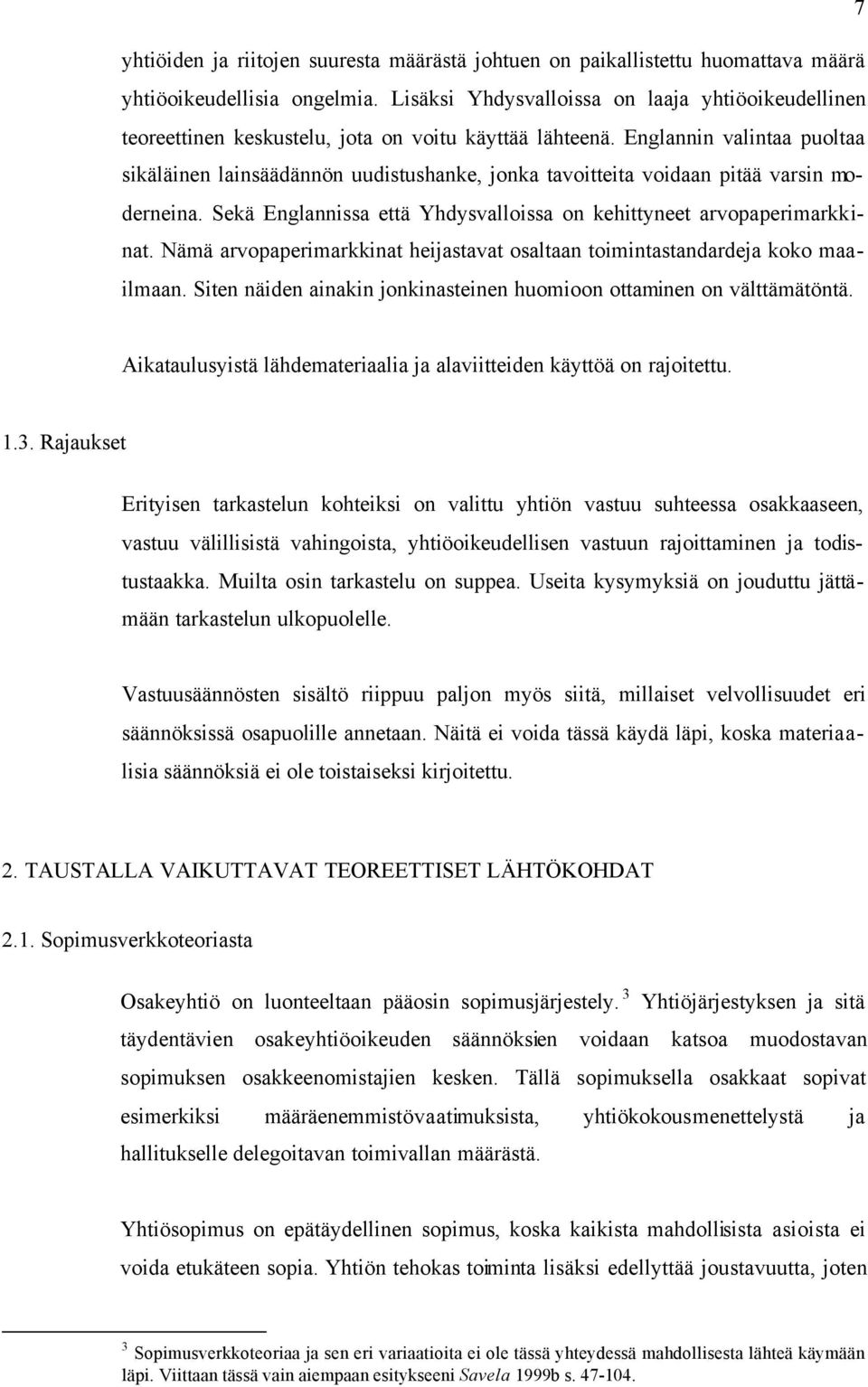 Englannin valintaa puoltaa sikäläinen lainsäädännön uudistushanke, jonka tavoitteita voidaan pitää varsin moderneina. Sekä Englannissa että Yhdysvalloissa on kehittyneet arvopaperimarkkinat.