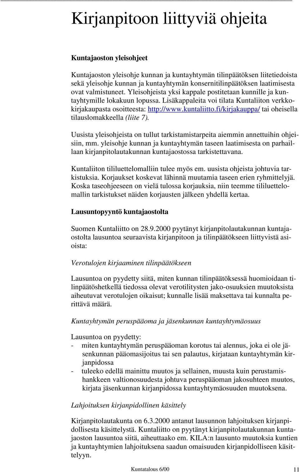 kuntaliitto.fi/kirjakauppa/ tai oheisella tilauslomakkeella (liite 7). Uusista yleisohjeista on tullut tarkistamistarpeita aiemmin annettuihin ohjeisiin, mm.