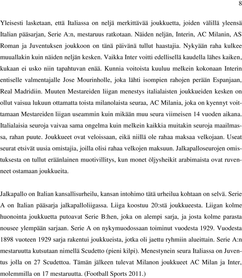 Vaikka Inter voitti edellisellä kaudella lähes kaiken, kukaan ei usko niin tapahtuvan enää.