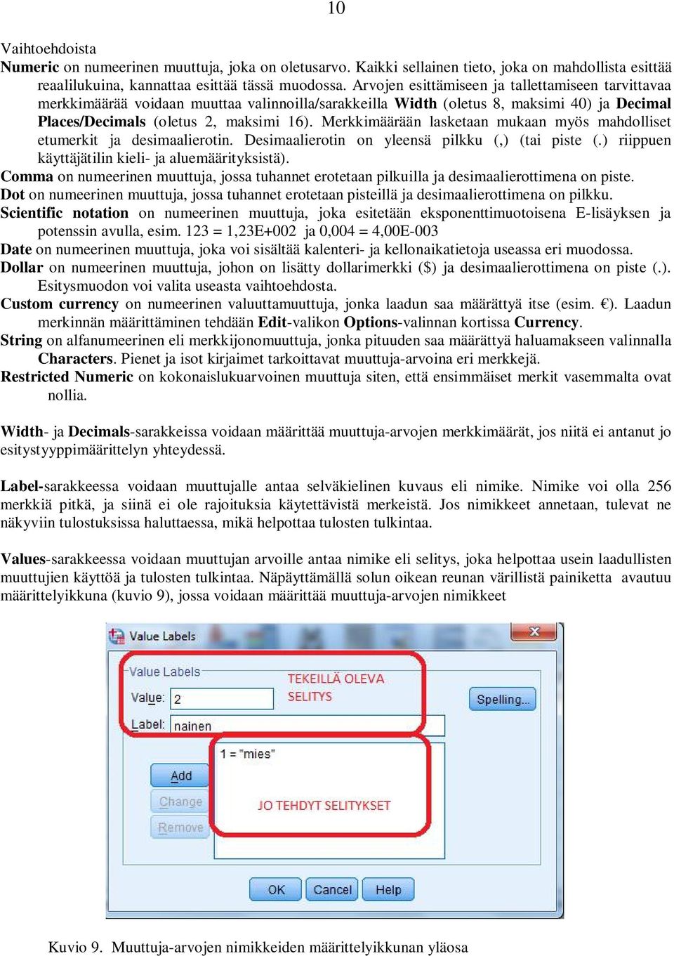 Merkkimäärään lasketaan mukaan myös mahdolliset etumerkit ja desimaalierotin. Desimaalierotin on yleensä pilkku (,) (tai piste (.) riippuen käyttäjätilin kieli- ja aluemäärityksistä).