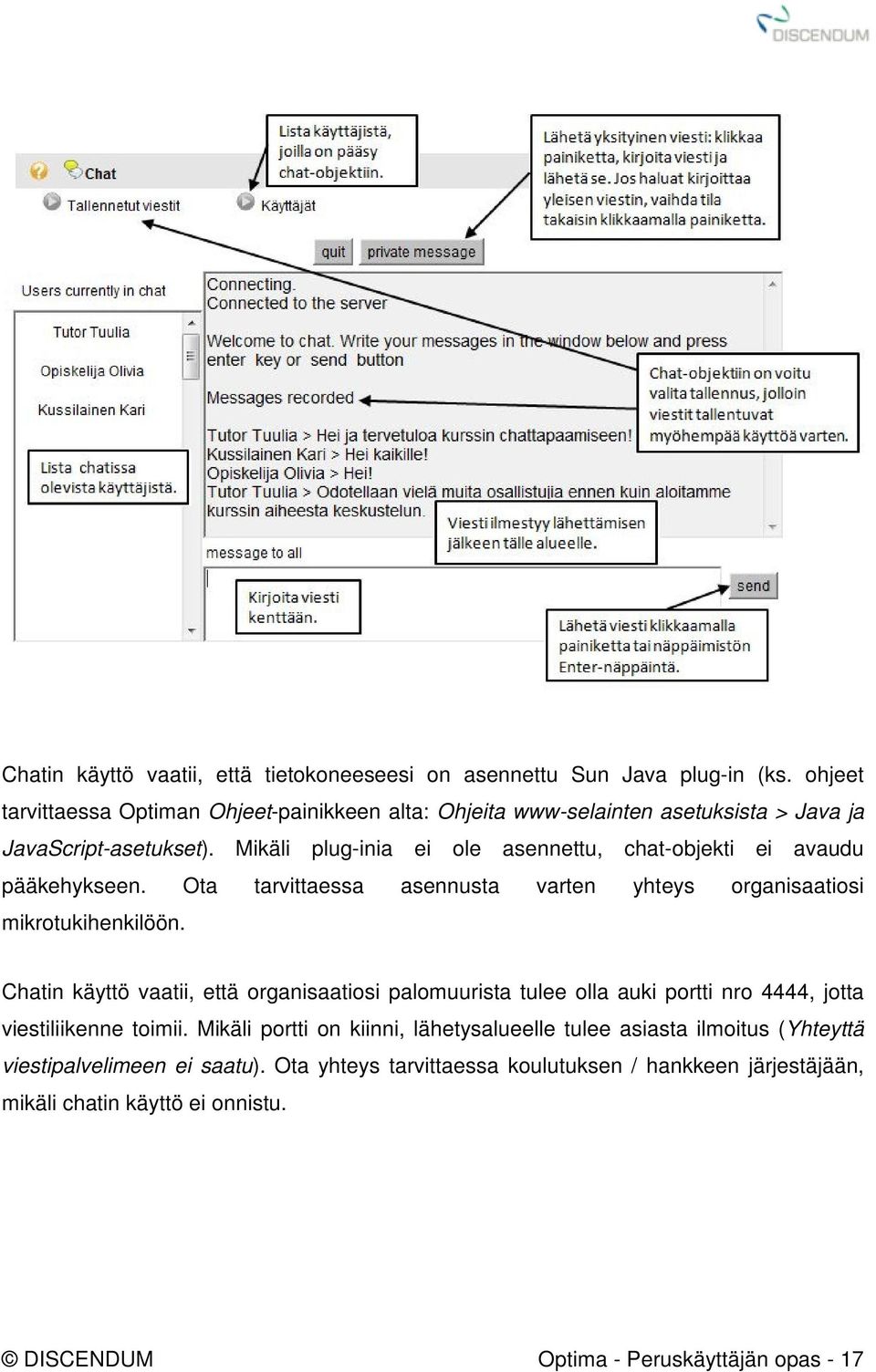 Mikäli plug-inia ei ole asennettu, chat-objekti ei avaudu pääkehykseen. Ota tarvittaessa asennusta varten yhteys organisaatiosi mikrotukihenkilöön.