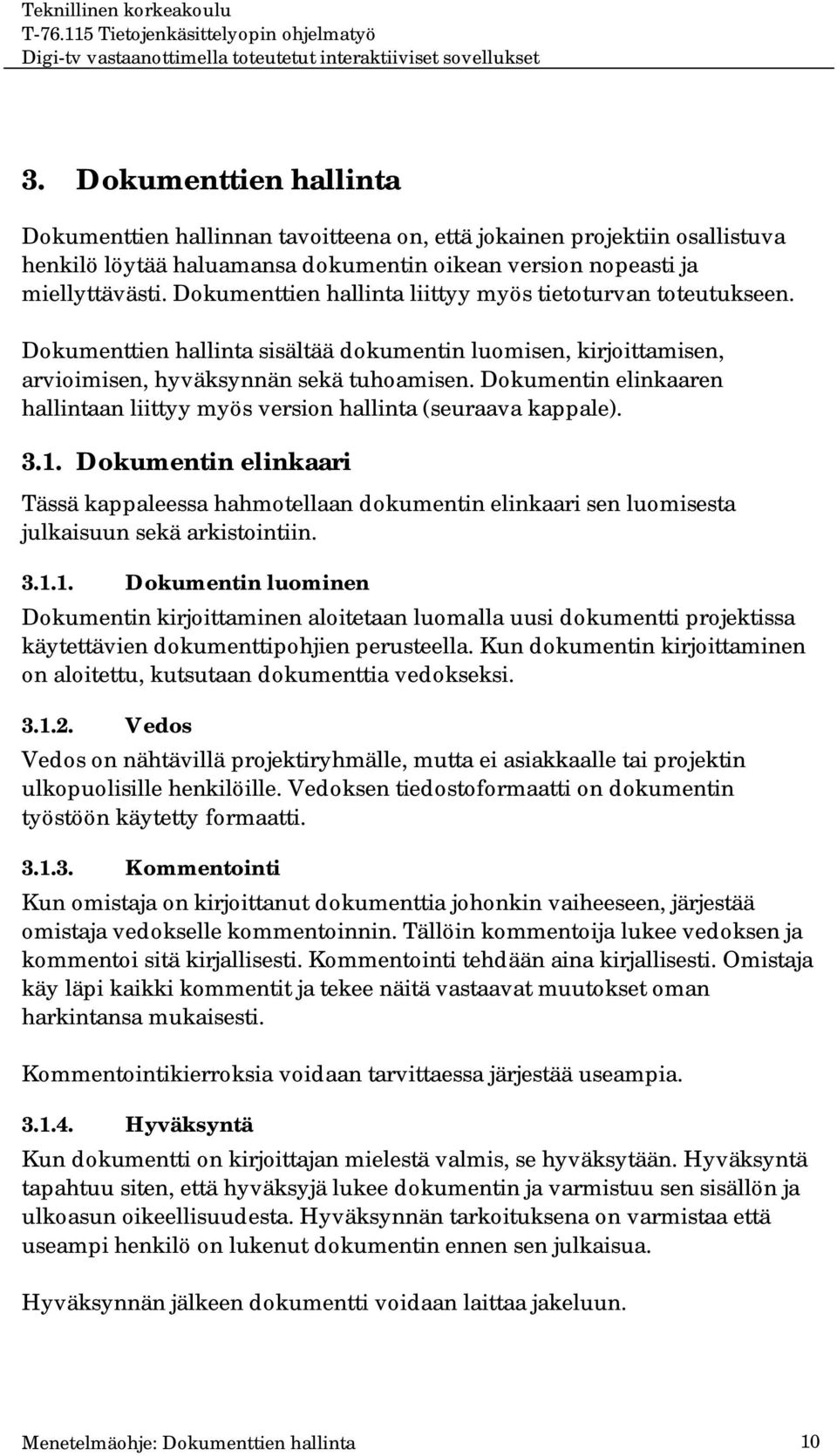 Dokumentin elinkaaren hallintaan liittyy myös version hallinta (seuraava kappale). 3.1.