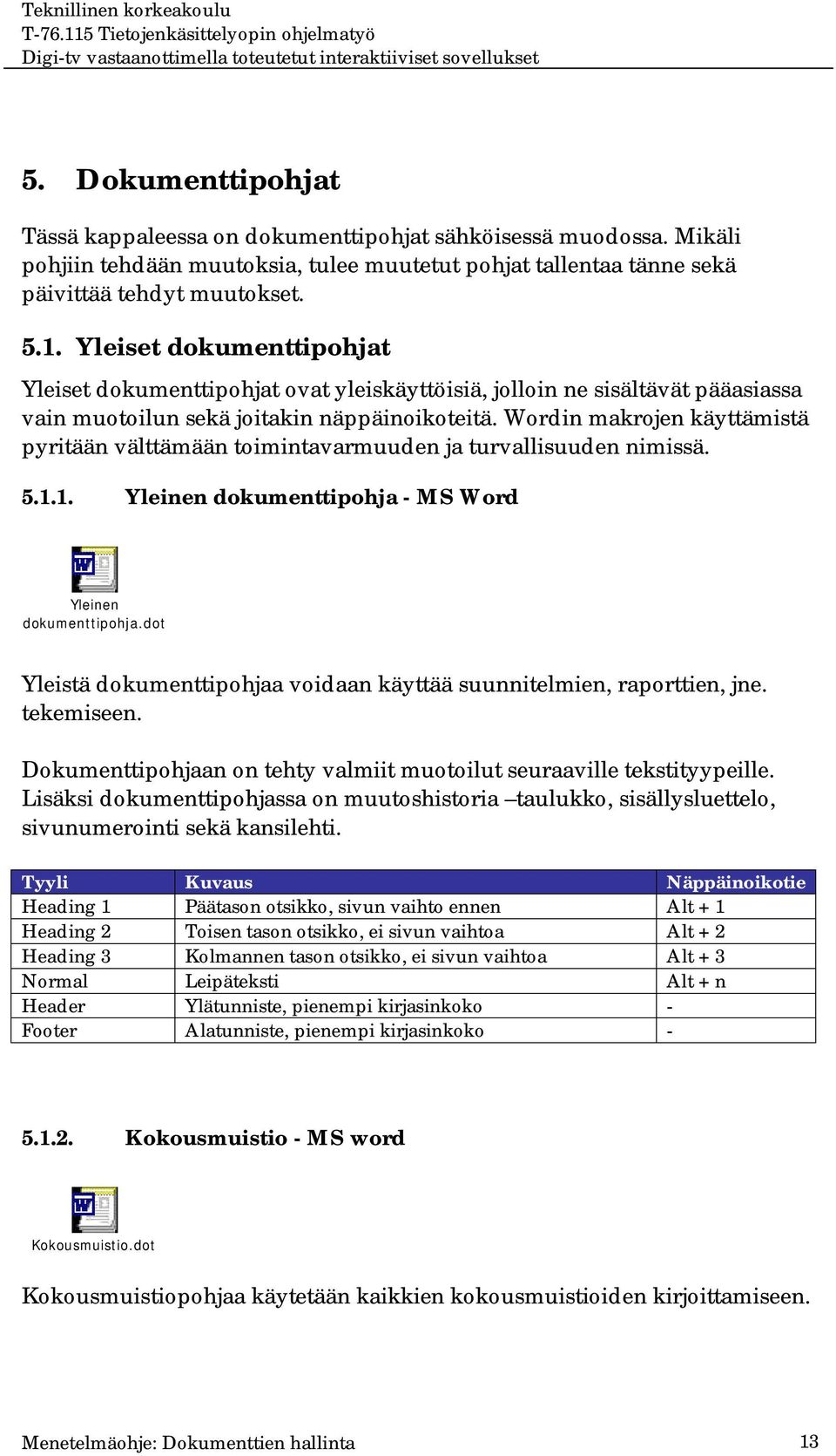 Wordin makrojen käyttämistä pyritään välttämään toimintavarmuuden ja turvallisuuden nimissä. 5.1.1. Yleinen dokumenttipohja - MS Word Yleinen dokumenttipohja.