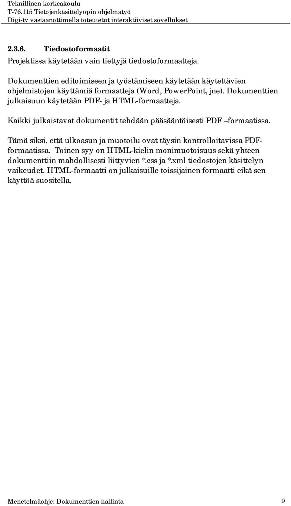 Dokumenttien julkaisuun käytetään PDF- ja HTML-formaatteja. Kaikki julkaistavat dokumentit tehdään pääsääntöisesti PDF formaatissa.