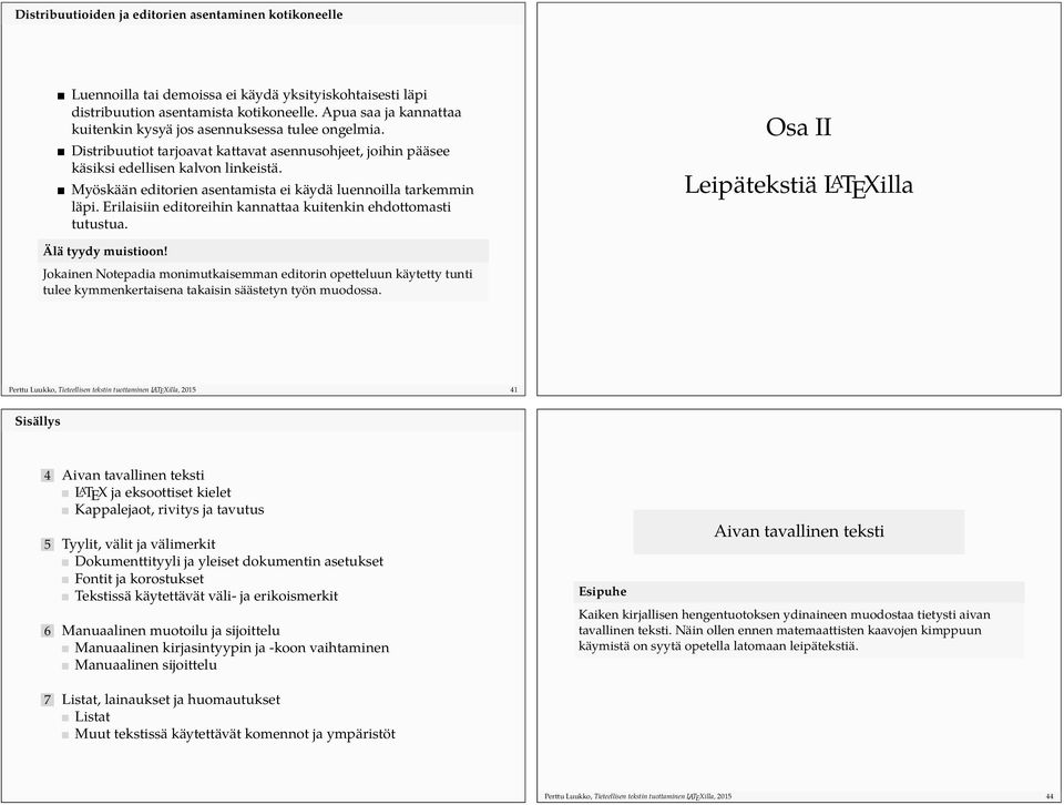 Myöskään editorien asentamista ei käydä luennoilla tarkemmin läpi. Erilaisiin editoreihin kannattaa kuitenkin ehdottomasti tutustua. Osa II Leipätekstiä L A TEXilla Älä tyydy muistioon!