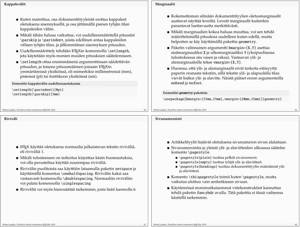 Uudellenmäärittely tehdään L A TEXin komennolla \setlength, jota käytetään myös monien muiden pituuksien säätelemiseen.