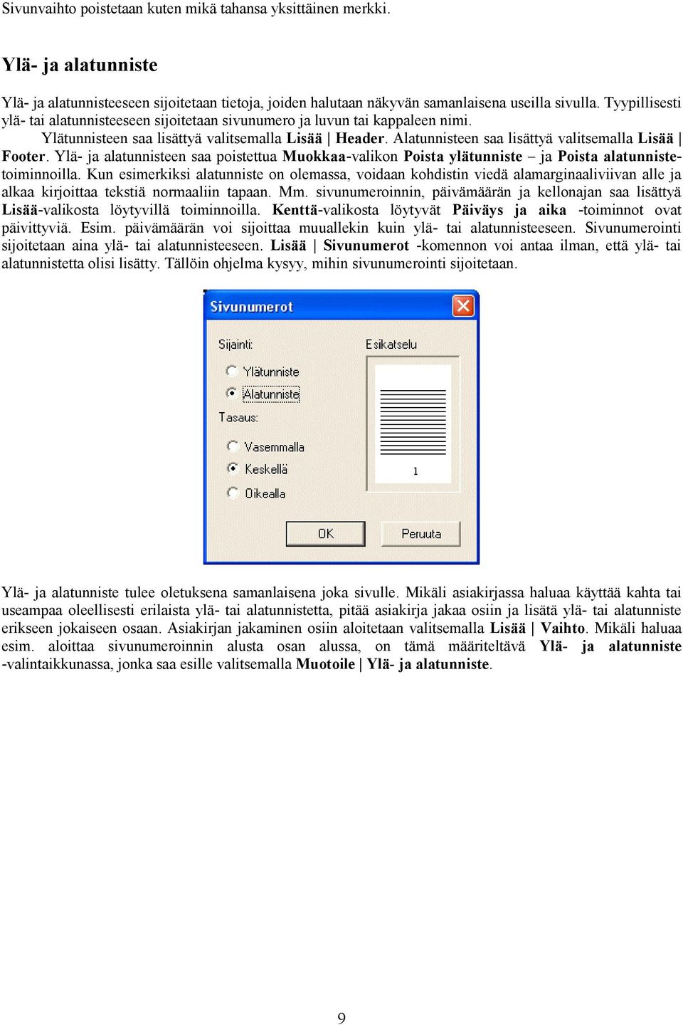 Ylä- ja alatunnisteen saa poistettua Muokkaa-valikon Poista ylätunniste ja Poista alatunnistetoiminnoilla.