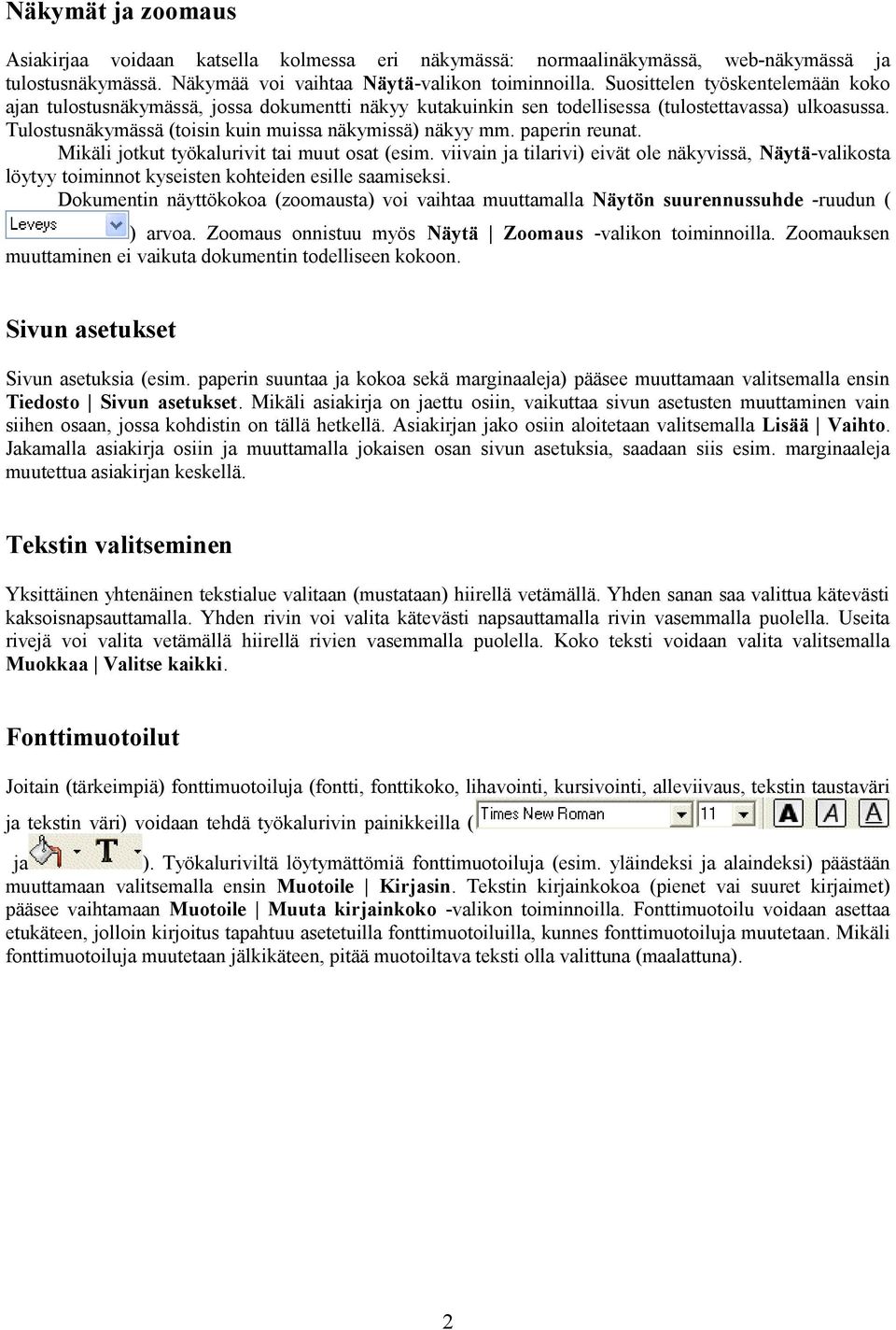 paperin reunat. Mikäli jotkut työkalurivit tai muut osat (esim. viivain ja tilarivi) eivät ole näkyvissä, Näytä-valikosta löytyy toiminnot kyseisten kohteiden esille saamiseksi.