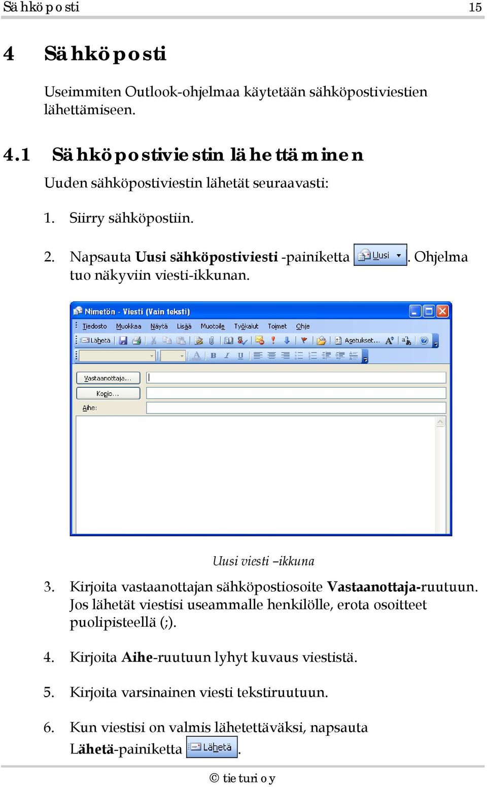 Kirjoita vastaanottajan sähköpostiosoite Vastaanottaja-ruutuun. Jos lähetät viestisi useammalle henkilölle, erota osoitteet puolipisteellä (;). 4.