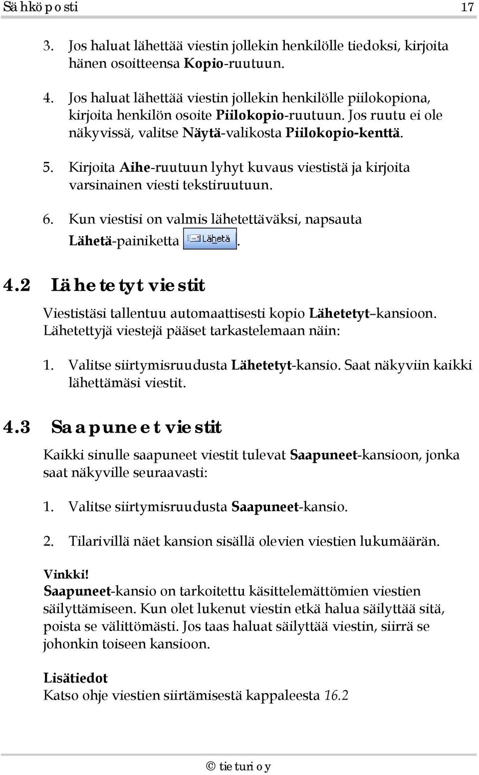 Kirjoita Aihe-ruutuun lyhyt kuvaus viestistä ja kirjoita varsinainen viesti tekstiruutuun. 6. Kun viestisi on valmis lähetettäväksi, napsauta Lähetä-painiketta. 4.