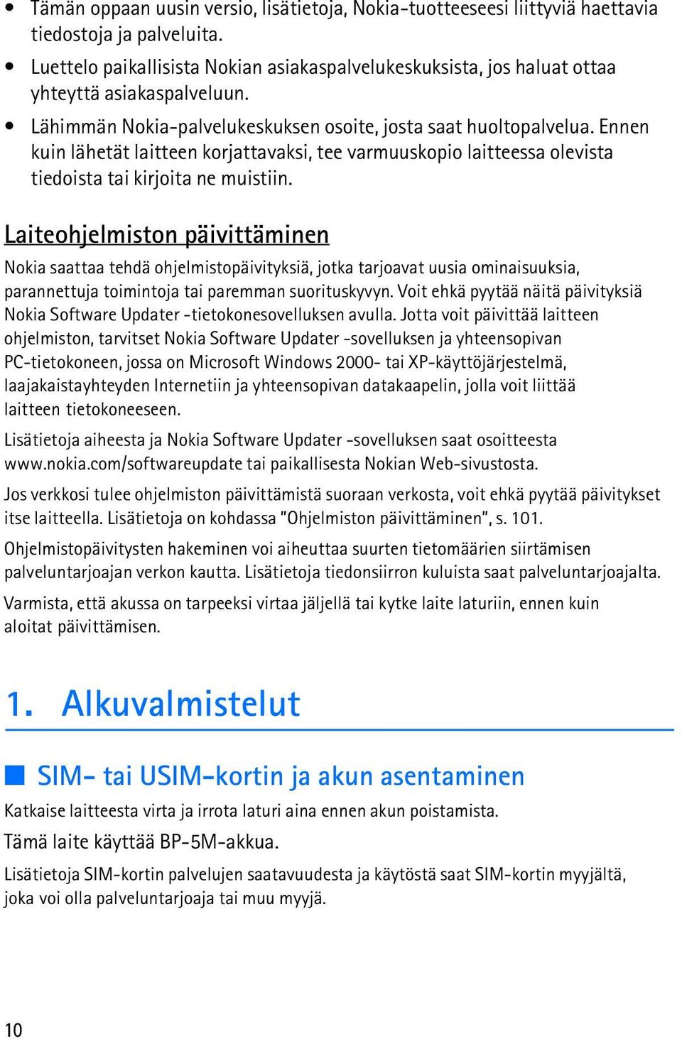 Ennen kuin lähetät laitteen korjattavaksi, tee varmuuskopio laitteessa olevista tiedoista tai kirjoita ne muistiin.