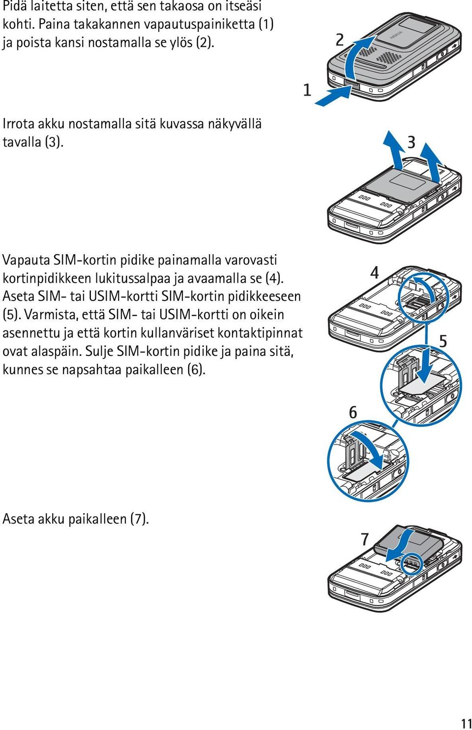 Vapauta SIM-kortin pidike painamalla varovasti kortinpidikkeen lukitussalpaa ja avaamalla se (4).