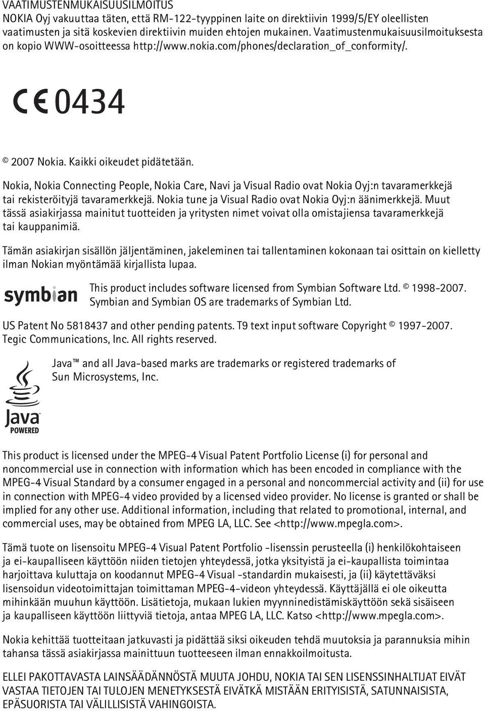 Nokia, Nokia Connecting People, Nokia Care, Navi ja Visual Radio ovat Nokia Oyj:n tavaramerkkejä tai rekisteröityjä tavaramerkkejä. Nokia tune ja Visual Radio ovat Nokia Oyj:n äänimerkkejä.