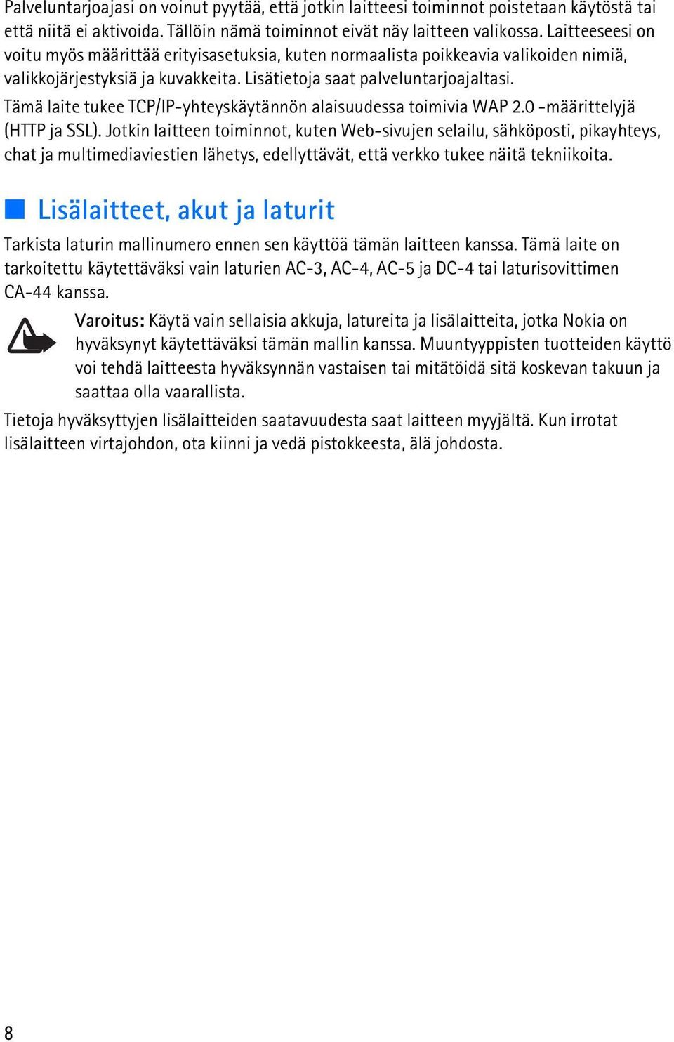 Tämä laite tukee TCP/IP-yhteyskäytännön alaisuudessa toimivia WAP 2.0 -määrittelyjä (HTTP ja SSL).