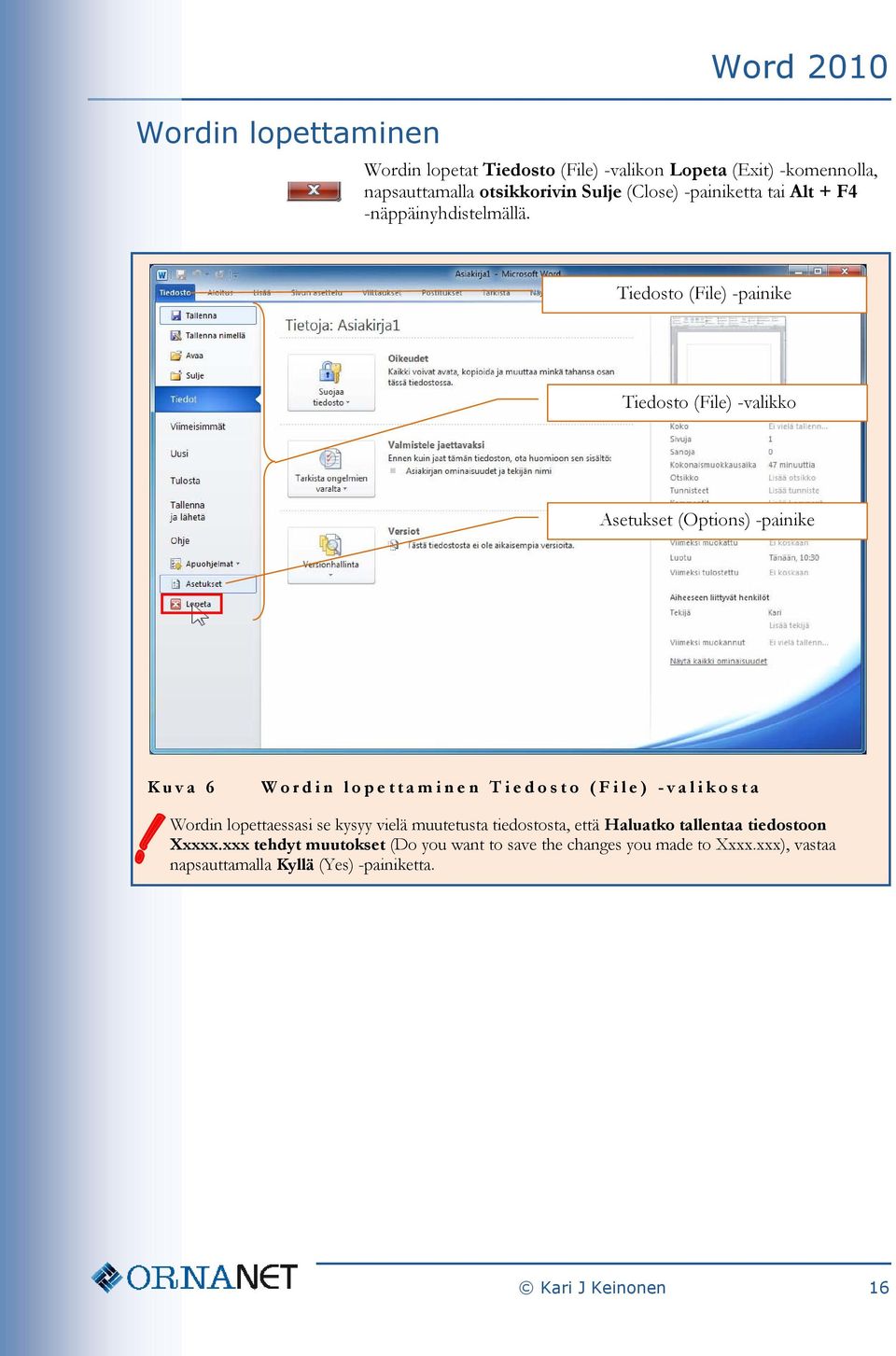 Tiedosto (File) -painike Tiedosto (File) -valikko Asetukset (Options) -painike Kuva 6 Wordin lopettaminen Tiedosto ( File) - valikosta!