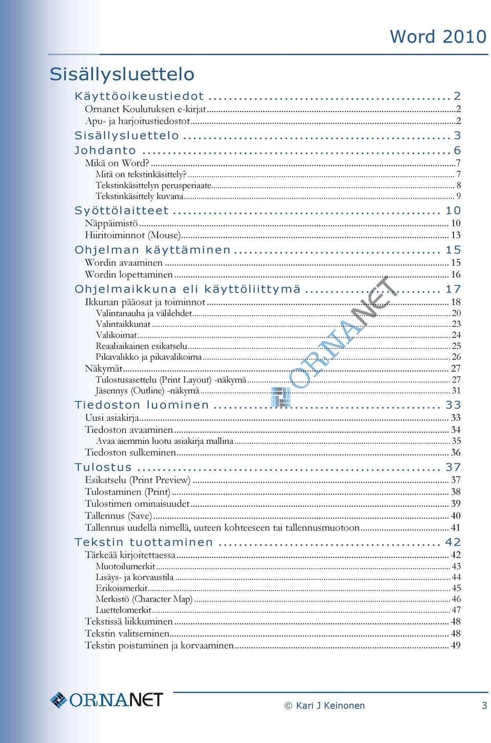 .. 15 Wordin lopettaminen... 16 Ohjelmaikkuna eli käyttöliittymä... 17 Ikkunan pääosat ja toiminnot... 18 Valintanauha ja välilehdet... 20 Valintaikkunat... 23 Valikoimat.