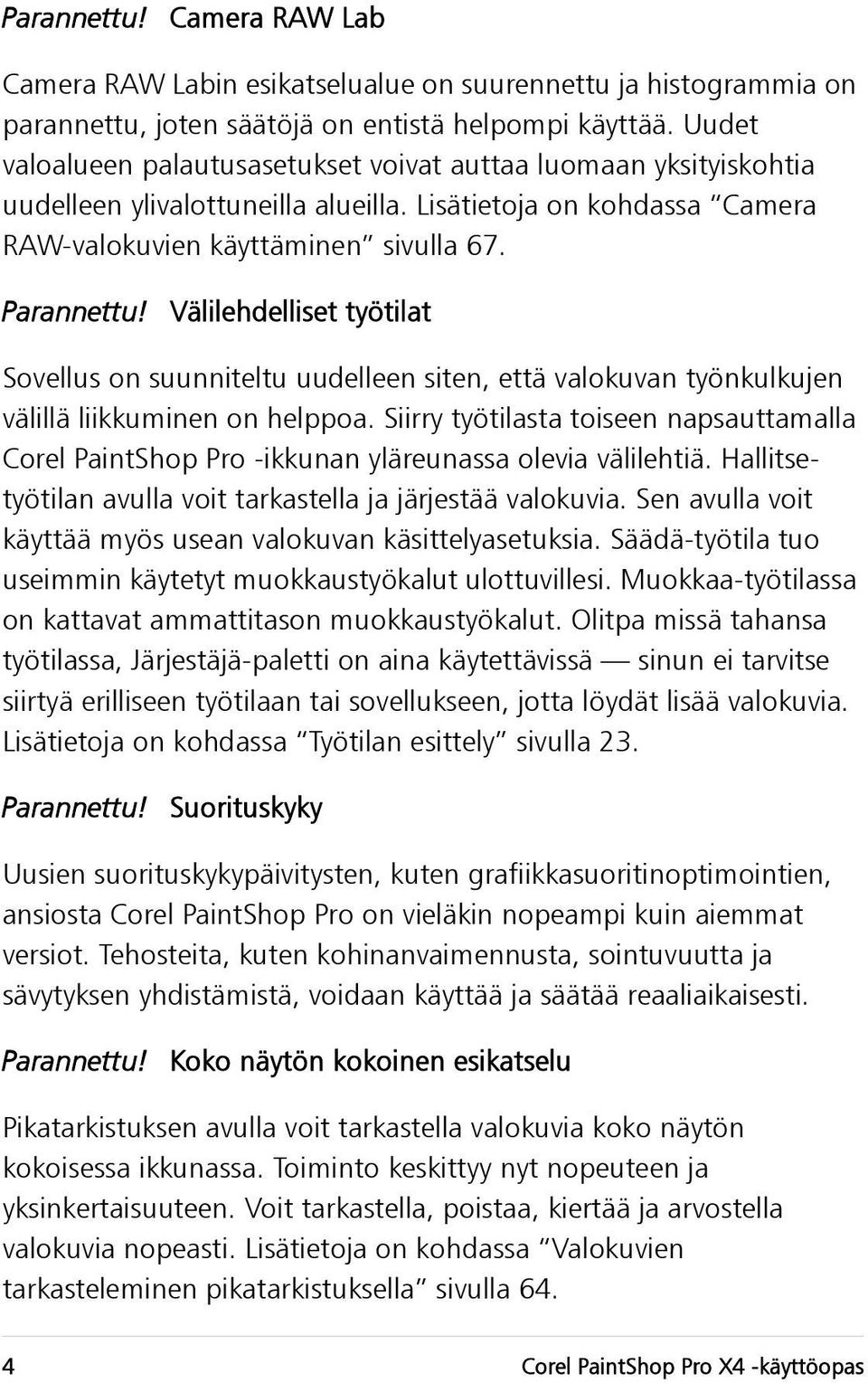 Välilehdelliset työtilat Sovellus on suunniteltu uudelleen siten, että valokuvan työnkulkujen välillä liikkuminen on helppoa.