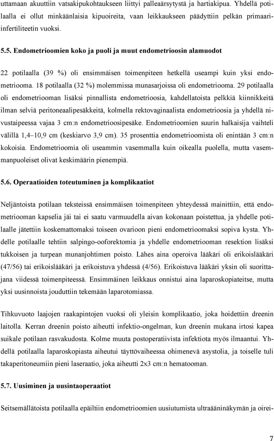 5. Endometrioomien koko ja puoli ja muut endometrioosin alamuodot 22 potilaalla (39 %) oli ensimmäisen toimenpiteen hetkellä useampi kuin yksi endometriooma.