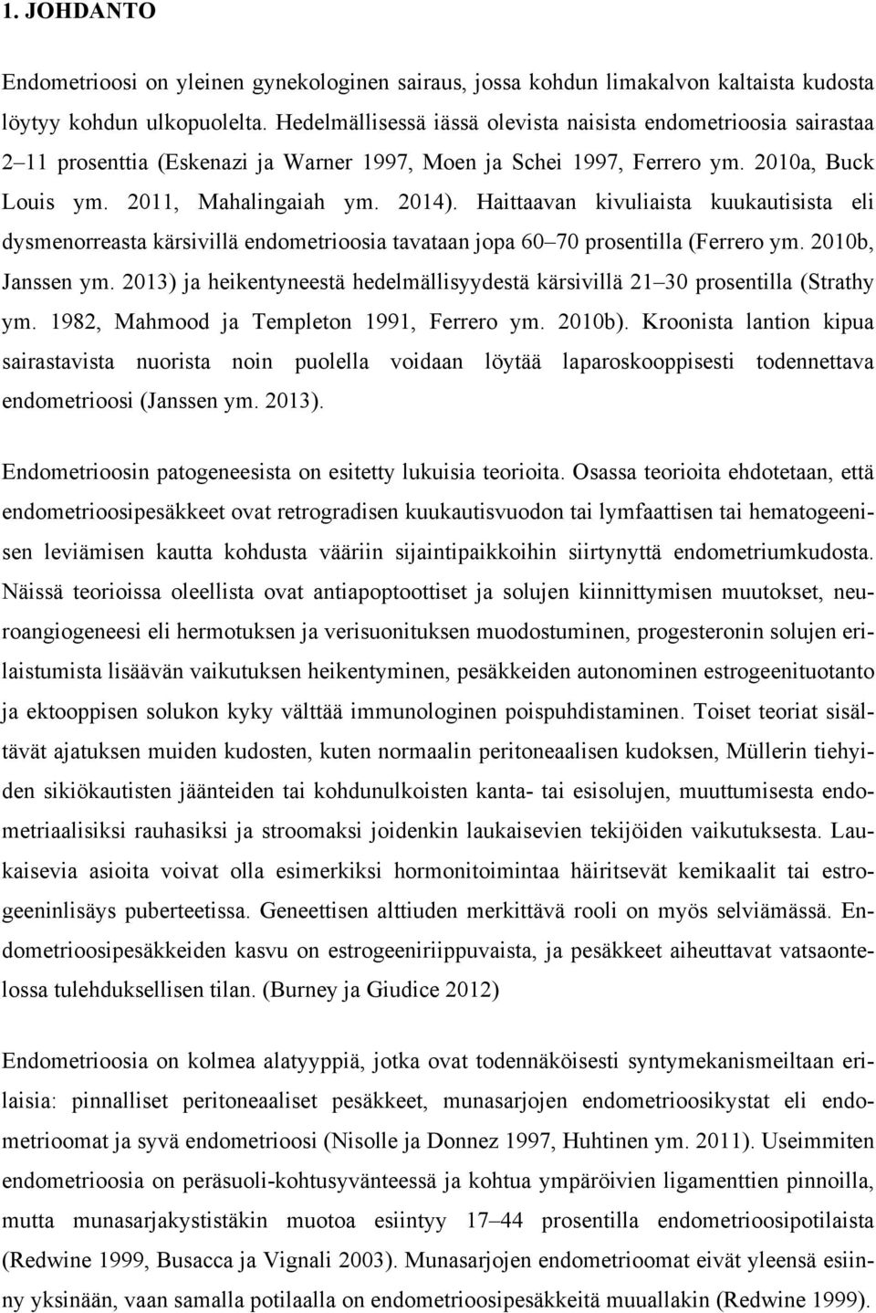 Haittaavan kivuliaista kuukautisista eli dysmenorreasta kärsivillä endometrioosia tavataan jopa 60 70 prosentilla (Ferrero ym. 2010b, Janssen ym.