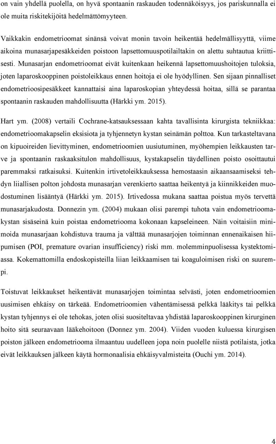 Munasarjan endometrioomat eivät kuitenkaan heikennä lapsettomuushoitojen tuloksia, joten laparoskooppinen poistoleikkaus ennen hoitoja ei ole hyödyllinen.