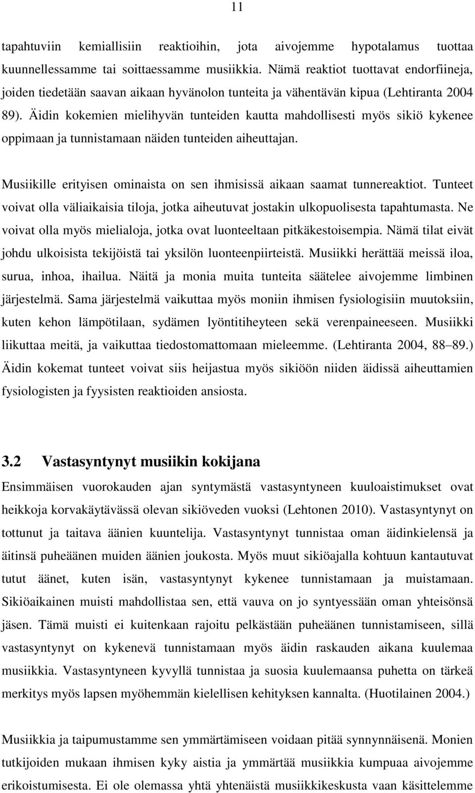 Äidin kokemien mielihyvän tunteiden kautta mahdollisesti myös sikiö kykenee oppimaan ja tunnistamaan näiden tunteiden aiheuttajan.