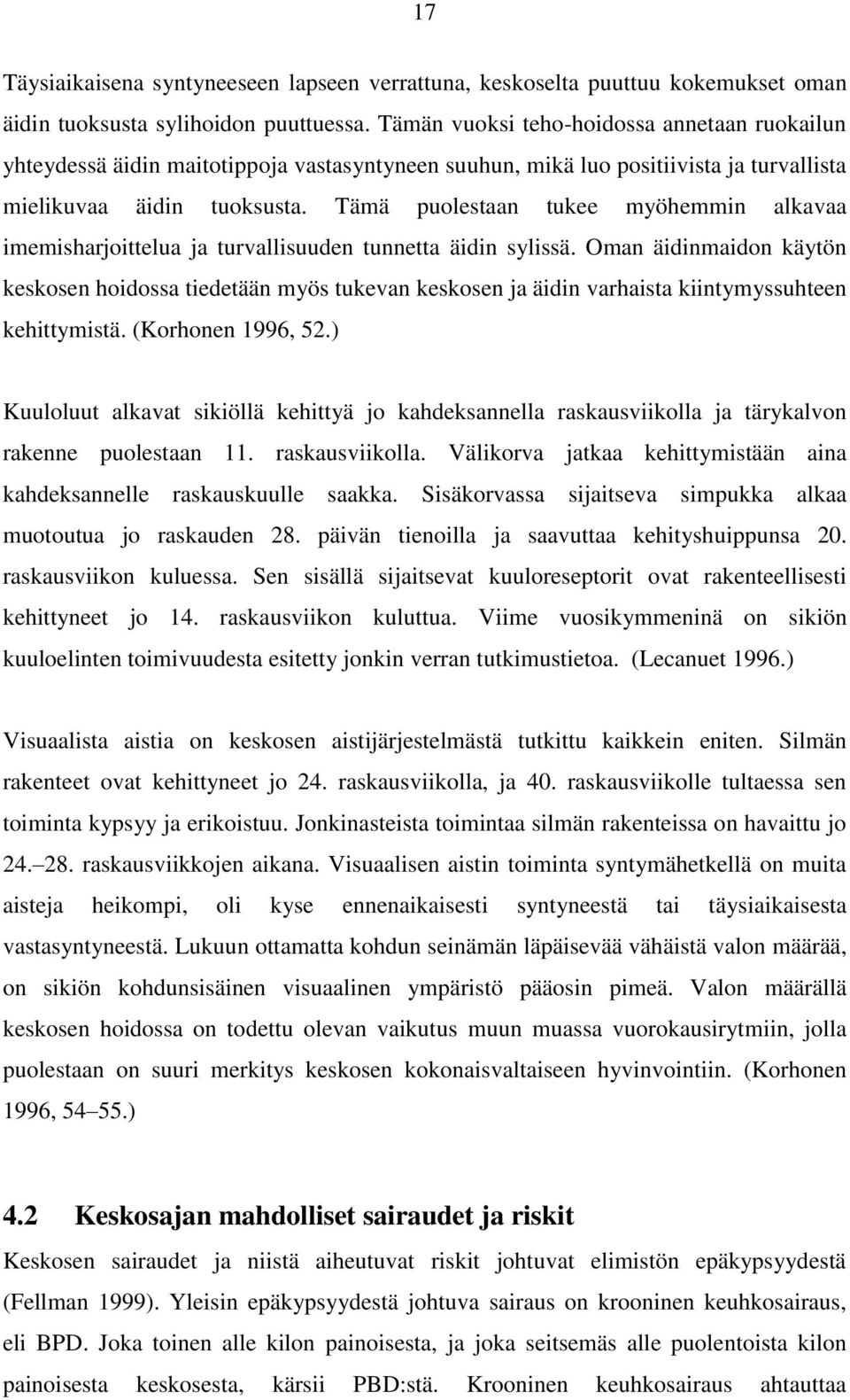 Tämä puolestaan tukee myöhemmin alkavaa imemisharjoittelua ja turvallisuuden tunnetta äidin sylissä.