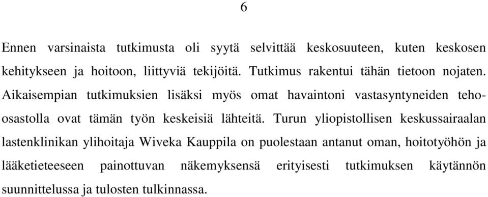 Aikaisempian tutkimuksien lisäksi myös omat havaintoni vastasyntyneiden tehoosastolla ovat tämän työn keskeisiä lähteitä.