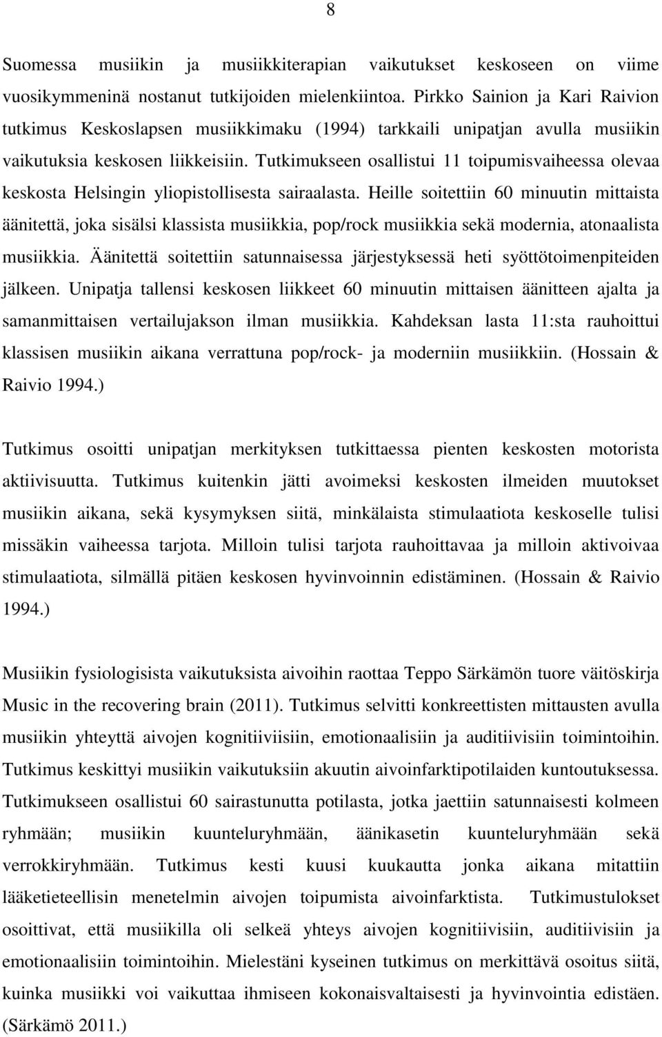 Tutkimukseen osallistui 11 toipumisvaiheessa olevaa keskosta Helsingin yliopistollisesta sairaalasta.