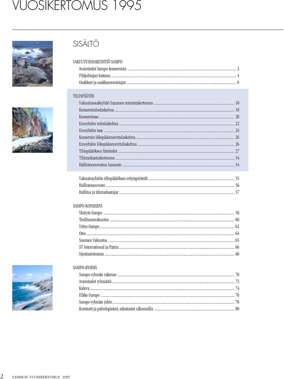 .. 26 Tilinpäätöksen liitetiedot... 27 Tilintarkastuskertomus... 54 Hallintoneuvoston lausunto... 54 Vakuutusyhtiön tilinpäätöksen erityispiirteitä... 55 Hallintoneuvosto.