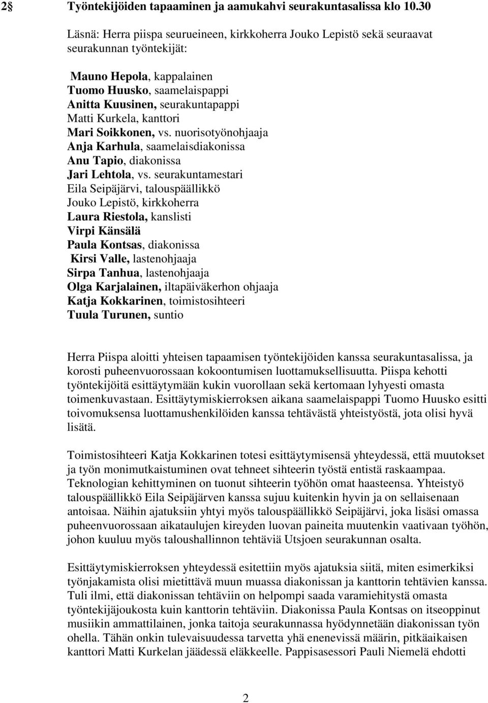 Kurkela, kanttori Mari Soikkonen, vs. nuorisotyönohjaaja Anja Karhula, saamelaisdiakonissa Anu Tapio, diakonissa Jari Lehtola, vs.
