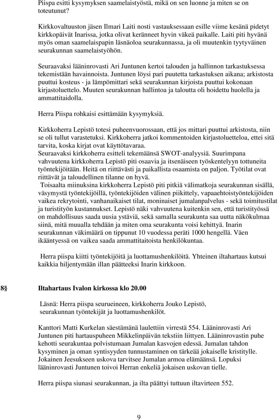 Laiti piti hyvänä myös oman saamelaispapin läsnäoloa seurakunnassa, ja oli muutenkin tyytyväinen seurakunnan saamelaistyöhön.